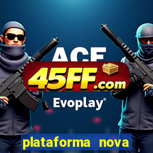 plataforma nova lançada hoje de 10 reais